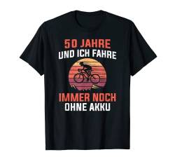 50 Jahre und ich fahre immer noch ohne Akku Radfahrerin T-Shirt von Bike MTB Biker Rad BMX Fahrrad Rennrad Frau Lustig