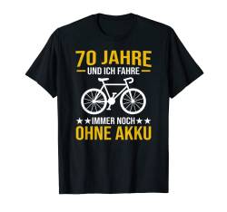 70 Jahre und ich fahre immer noch ohne Akku Radfahrerin T-Shirt von Bike MTB Biker Rad BMX Fahrrad Rennrad Frau Lustig