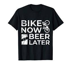 Bike now beer later Bier Mythos Biermarke Beer Malle Spruch T-Shirt von Bike MTB Biker Rad BMX Fahrrad Rennrad Frau Lustig