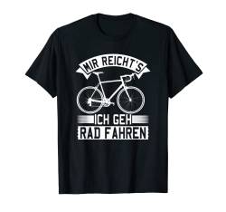 Mir reichts ich geh radfahren Downhill Spruch Radfahrerin T-Shirt von Bike MTB Biker Rad BMX Fahrrad Rennrad Frau Lustig