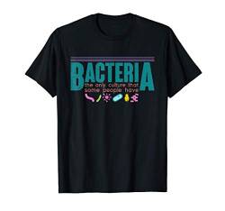 Bakterien die einzige Kultur mancher Menschen Biologie T-Shirt von Biologie T-Shirts & Geschenkideen