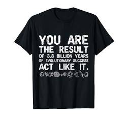 Du bist das Ergebnis der Evolution Biologie T-Shirt von Biologie T-Shirts & Geschenkideen