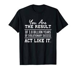 Du bist das Ergebnis der Evolution Biologie T-Shirt von Biologie T-Shirts & Geschenkideen