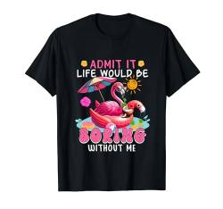 Admit Funny Joke Be Boring Without Me Costume Flamingo T-Shirt von Bird Vacations Costume