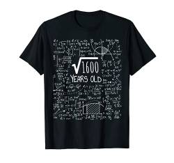 40ter Geburtstag - Quadratwurzel aus 1600: 40 Jahre alt T-Shirt von Birthday Design For Physics & Science Lovers