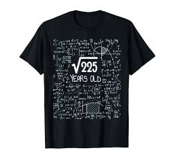 Quadratwurzel von 225: 15 Jahre alt, 15. Geburtstag Design T-Shirt von Birthday Design For Physics & Science Lovers