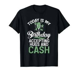 Heute ist mein Geburtstag, der Umarmungen und Bargeld akzeptiert Lustiger Geburtstag T-Shirt von Birthday Gift Surprise