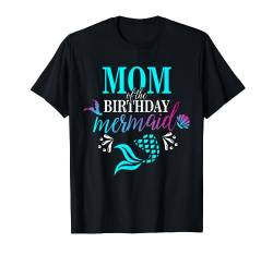 Mom Of The Birthday Mermaid Matching Family T-Shirt von Birthday Mermaids Shirt Matching Family Set Gifts