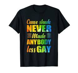 Cause Shade Never Made Anybody Less Gay T-Shirt von Bisexuell Pride LGBTQ