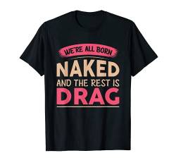 We're All Born Naked and The Rest is Drag T-Shirt von Bisexuell Pride LGBTQ