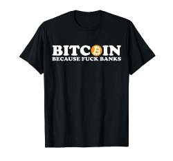 BTC Bitcoin Because Fuk Banks! Crypto Currency T-Shirt von Bitcoin, BTC & Krypto Geschenke