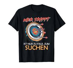 Wer trifft ist nur zu faul zu suchen Bogenschütze T-Shirt von Bogenschießen T-Shirts und Bogenschützen Geschenke