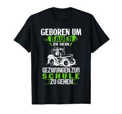 Geboren Um Bauer Zu Sein Gezwungen zur Schule Bauer Traktor T-Shirt von Bonsais Art