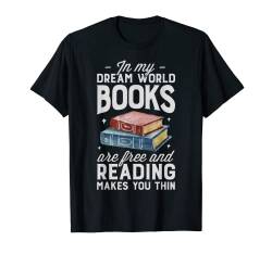 In My Dream World Books Are Free And Reading Makes You Thin T-Shirt von Book Lovers & Writer Co