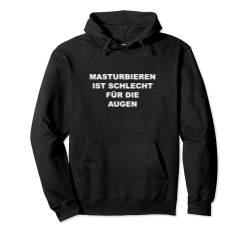 Masturbieren ist schlecht für die Augen Sprüche versaute Pullover Hoodie von Boom Manufaktur