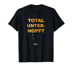 Total Unterhopft Bier-Liebhaber Trinker Geschenkidee Sprüche T-Shirt von Boom Manufaktur