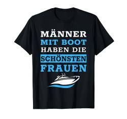 Männer Mit Motorboot Haben Die Schönsten Frauen Spruch Boot T-Shirt von Bootsbekleidung Herren Geschenk Boot Zubehör