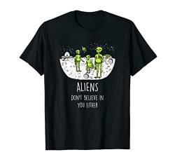 Aliens Don't Believe In You Either Funny ET Space Lover Gift T-Shirt von BoredKoalas Alien