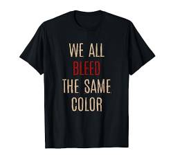 We All Bleed Same Color Black Pride Ethnicity African Gift T-Shirt von BoredKoalas Black Pride