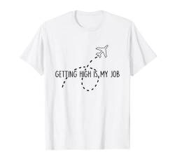 Getting High Is My Job Funny Quote Flight Attendant Gift T-Shirt von BoredKoalas Flight Attendant