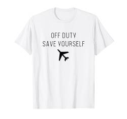 Off Duty Save Yourself Fun Flight Attendant Stewardess Gift T-Shirt von BoredKoalas Flight Attendant