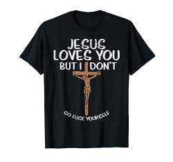 Jesus Loves You But I Dont Funny God Cross Christian Gift T-Shirt von BoredKoalas Jesus Clothes Religious Christian Gift