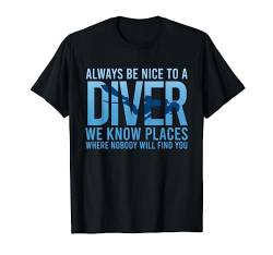 Always Be Nice To A Diver Funny Snorkeling Scuba Diver Gift T-Shirt von BoredKoalas Scuba Diving