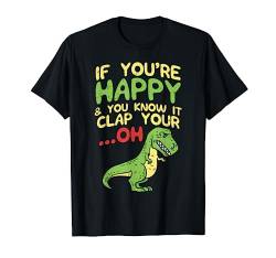 If Youre Happy And You Know It Clap Your Oh Trex Funny Gift T-Shirt von BoredKoalas