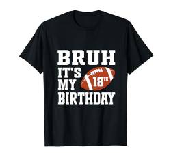 Bruder, es ist mein 18. Geburtstag, ein 18-jähriger Fußballspieler-Liebhaber T-Shirt von Bruh It's My Birthday Football Player