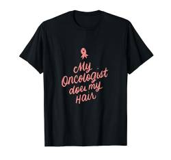 My Oncologist Does My Hair Lustige Chemo Geschenke Brustkreb T-Shirt von Brustkrebs Awareness Monat Geschenke