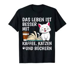 Life is better with Coffee Cats and Books Buchliebhaber T-Shirt von Buchliebhaber Geschenk Bücherwurm Shirt Booknerd