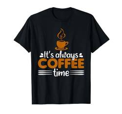It's Always Coffee Time Lustiger Kaffee mit Sprüchen T-Shirt von Budget Boutique