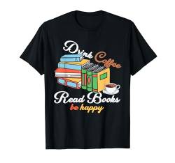 Kaffee trinken, Bücher lesen, glücklich sein, Bücherwurm-Leseliebhaber T-Shirt von Budget Boutique