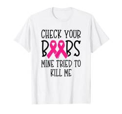 Lustiger Brustkrebs mit Aufschrift "Check your Boobs Mine Tried To Kill Meast Cancer". T-Shirt von Buncho Gifts