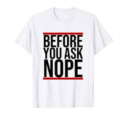 Before You Ask NOPE - Lustiger Cooler Spruch Englisch T-Shirt von Bunter Hund Coole Katze Lustige Statement Sprüche