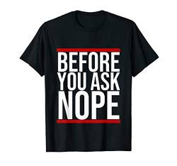 Before You Ask Nope - Lustiger Cooler Anti Spruch Englisch T-Shirt von Bunter Hund Coole Katze Lustige Statement Sprüche