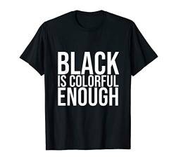 Black Is Colorful Enough - Lustiger Cooler Spruch Englisch T-Shirt von Bunter Hund Coole Katze Lustige Statement Sprüche