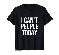 I Can't People - Lustiger Cooler Einsamkeit Spruch Englisch T-Shirt von Bunter Hund Coole Katze Lustige Statement Sprüche