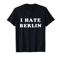 I Hate Berlin - Ich Hasse Berlin - Lustiger Cooler Spruch T-Shirt von Bunter Hund Coole Katze Lustige Statement Sprüche