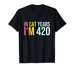 In Cat Years I'm 420 - Lustiger Cooler Geburtstag Spruch T-Shirt von Bunter Hund Coole Katze Lustige Statement Sprüche