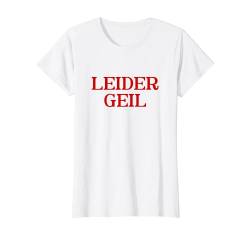 Leider Geil - Lustiger Cooler Positiver Spruch T-Shirt von Bunter Hund Coole Katze Lustige Statement Sprüche