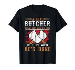 Ein echter Metzger hört nicht auf T-Shirt von Butcher Novelty Apparel