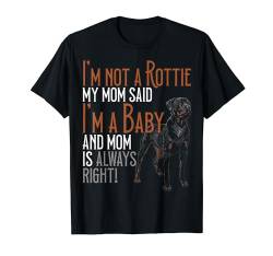 Ich bin kein Rottie Meine Mutter sagte, ich bin ein Baby Rottweilers Dog Mom T-Shirt von Butcher's Dog Breed Rottweiler Baby Rottie Mama