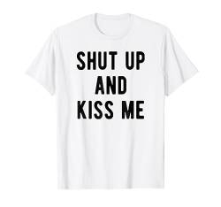 Shut up and kiss me, hilarious gift, funny quote t-shirt von ByzmoTees