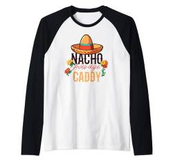 Nacho Average Caddy Cinco De Mayo Raglan von Caddy Apparel