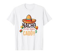 Nacho Average Caddy Cinco De Mayo T-Shirt von Caddy Apparel