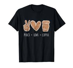 Peace Love Coffee Kaffee Kaffeetrinker T-Shirt von Cafe Shirts