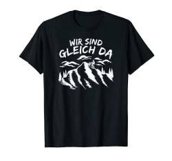 Wir Sind Gleich Da I Radfahrer I Downhill I Mountain Bike T-Shirt von Camping Wandern Bergsteiger Camper I Damen Herren