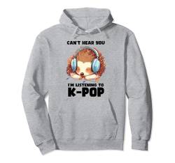 Can't Hear You I'm Listening Kpop Igel K-pop Merchandise Pullover Hoodie von Can't Hear You I'm Listening Kpop Gifts Teen Girl
