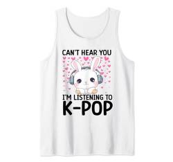 Ich kann dich nicht hören Ich höre Kpop Rabbit K-Pop-Merchandise Tank Top von Can't Hear You I'm Listening Kpop Gifts Teen Girl